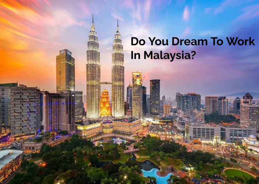 Do You Dream To Work In Malaysia 