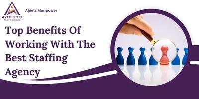 Top Benefits of Working with the Best Staffing Agency
