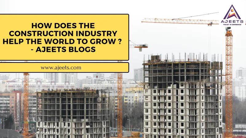 How-Does-An-Construction-Industry-Help-The-World-To-Grow