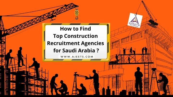 How to Find Top Construction Recruitment Agencies for Saudi Arabia?
