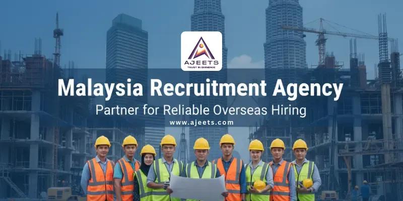 Malaysia Recruitment Agency: Partner for Reliable Overseas Hiring