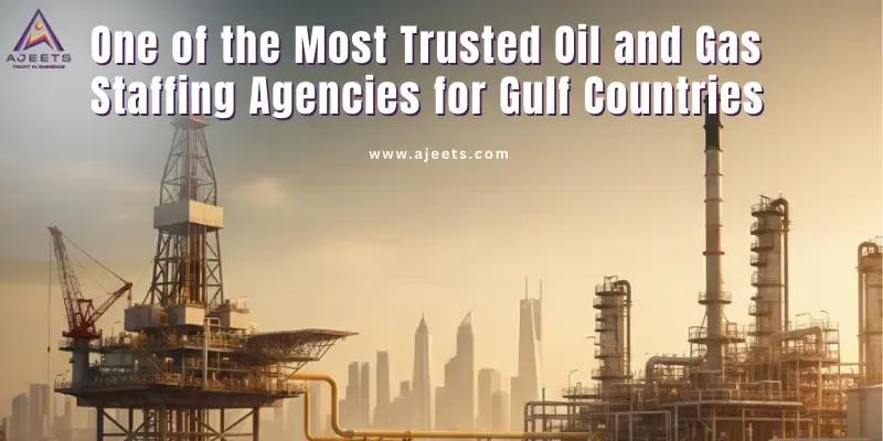 AJEETS – One of the Most Trusted Oil and Gas Staffing Agencies for Gulf Countries